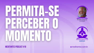 Permita-se perceber o Momento - Meditantes PodCast #18