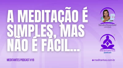 A Meditação é simples, mas não é fácil - Meditantes PodCast #19
