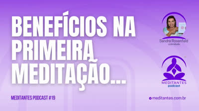 Já tem Benefícios na Primeira Medição - Meditantes PodCast #19
