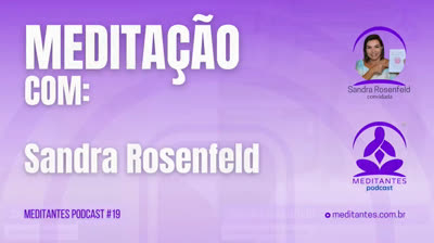 Meditação de Relaxamento e Consciência Corporal com Sandra Rosenfeld - Meditantes PodCast #19