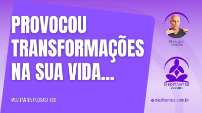 Uma técnica provocou transformações na sua vida - Meditantes PodCast #20