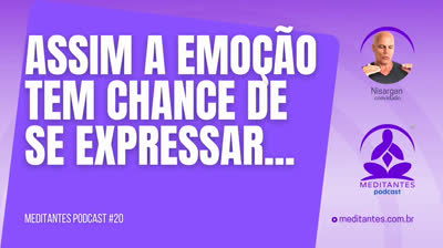 Assim a emoção tem chance de se expressar - Meditantes PodCast #20