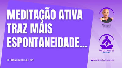 A Meditação Ativa traz mais Espontaneidade - Meditantes PodCast #20