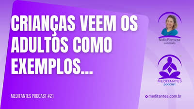 Crianças veem os adultos como exemplos - Meditantes PodCast #21