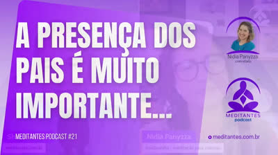 É muito importante a Presença dos Pais - Meditantes PodCast #21