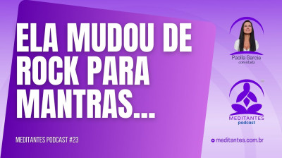 Com a Meditação mudou de Rock para Mantras - Meditantes PodCast #23
