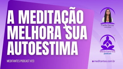 Meditar Melhora sua AutoEstima - Meditantes PodCast #23