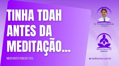 Tinha TDAH antes de praticar Meditação - Meditantes PodCast #25
