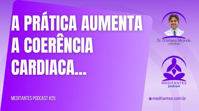 A Prática da Meditação do Coração aumenta a Coerência Cardíaca - Meditantes PodCast #25