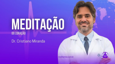Meditação do Coração com Dr. Cristiano Miranda - Meditantes PodCast #25