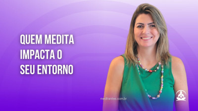 Quem Medita impacta o seu entorno - Meditantes PodCast #26