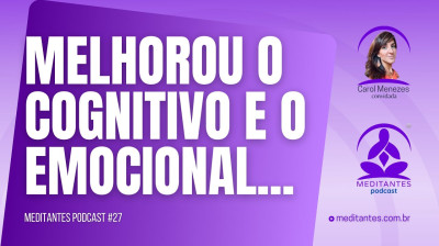 Com a Prática da Meditação melhor o Cognitivo e o Emocional - Meditantes PodCast #27