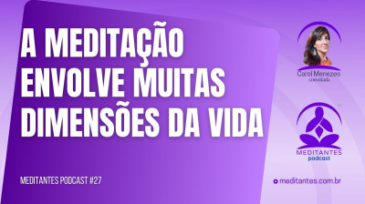 A Meditação envolve muitas dimensões da vida - Meditantes PodCast #27