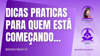 Dicas práticas para quem está começando com a Meditação - Meditantes PodCast #27