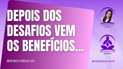 Depois dos desafios vem os benefícios das práticas Meditativas