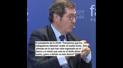 Lo que dice el presidente de la CEOE: es lo que pensamos todos los españoles “Pensamos que los trabajadores deberían recibir el sueldo bruto. Solo piensan en lo que han visto ingresado en el banco y si vieran que casi es el doble dirían bueno, ¿pero a dón