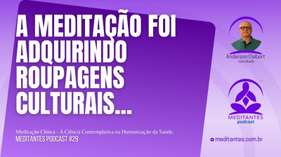 Ao longo dos tempos a Meditação foi adquirindo roupagens culturais - Meditantes PodCast 29