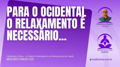 O Relaxamento na Meditação é necessário para os Ocidentais - Meditantes PodCast 29