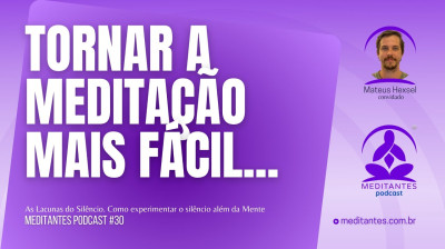 As técnicas são para tornar a Meditação mais Fácil - Meditantes PodCast #30