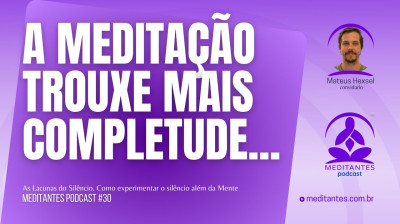 A Meditação traz Completude - Meditantes PodCast #30