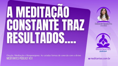 A constante prática da Meditação traz Resultados - Meditantes PodCast #31