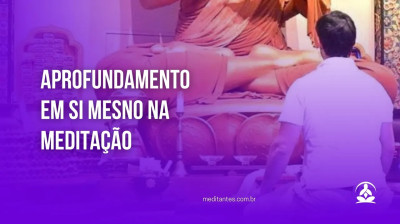 Aprofundamento em si mesmo na Meditação - Meditantes PodCast #32