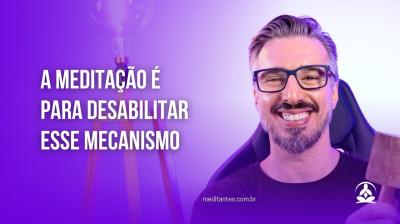 A Meditação é para desabilitar esse Mecanismo - Meditantes PodCast #32