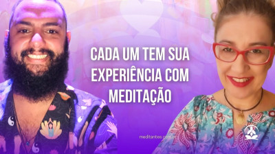 Cada um tem sua Experiência com Meditação - Meditantes PodCast #33