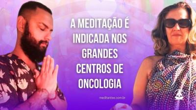 A Meditação é indicada nos grandes centros de Oncologia - Meditantes PodCast #33