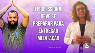 O Profissional deve preparar-se para entregar Meditação - Meditantes PodCast #33