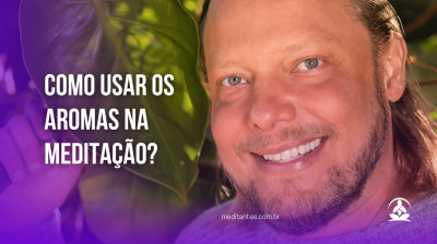 Como usar os Aromas na Meditação? - Meditantes PodCast #35