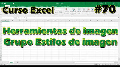 CURSO EXCEL [70] ► Herramientas de IMAGEN - GRUPO ESTILOS DE IMAGEN