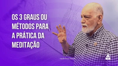 Os 3 Graus ou Métodos para a Prática da Meditação - Meditantes PodCast #36