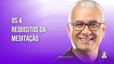 Os 4 Requisitos da Meditação - Meditantes PodCast #38