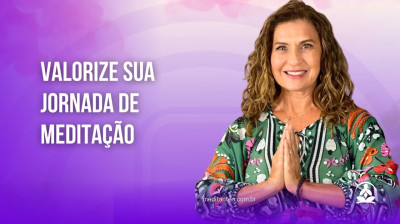 Valorize sua Jornada de Meditação - Meditantes PodCast #40