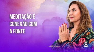 Meditação é Conexão com a Fonte - Meditantes PodCast #40
