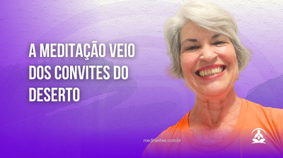 A Meditação veio dos Convites do Deserto - Meditantes PodCast #41