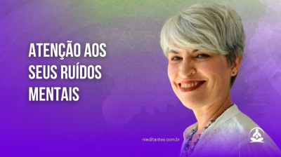 Atenção aos seus Ruídos Mentais - Meditantes PodCast #41