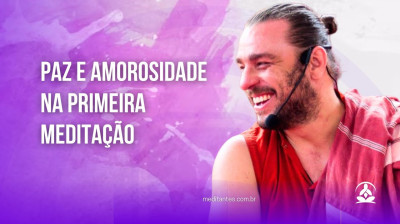 Paz e Amorosidade na Primeira Meditação - Meditantes PodCast #42