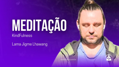 Meditação KindFulness com Lama Jigme Lhawang - Meditantes PodCast #42