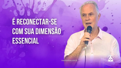 Meditar é Reconectar-se com sua Dimensão Essencial - Meditantes PodCast #43