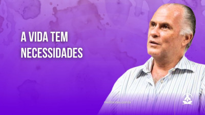 A Vida tem Necessidades - Meditantes PodCast #43