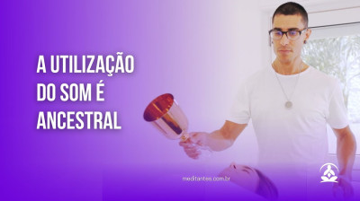 A Utilização do Som é Ancestral - Meditantes PodCast #44