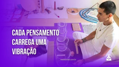 Cada Pensamento carrega uma Vibração - Meditantes PodCast #44