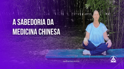 A Sabedoria da Medicina Chinesa - Meditantes PodCast #45