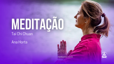 Meditação Tai Chi Chuan com Ana Horta - Meditantes PodCast #45