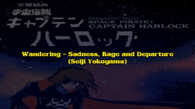 Captain Harlock Symphonic Suite / Wandering - Sadness, Rage and Departure