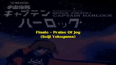 Captain Harlock Symphonic Suite / Finale - Praise Of Joy