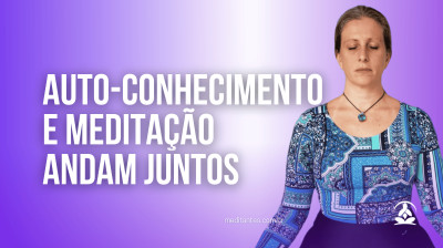 Auto-Conhecimento e Meditação andam juntos - Meditantes PodCast #48