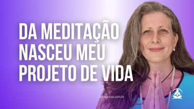 Da Meditação nasceu meu Projeto de Vida - Meditantes PodCast #48